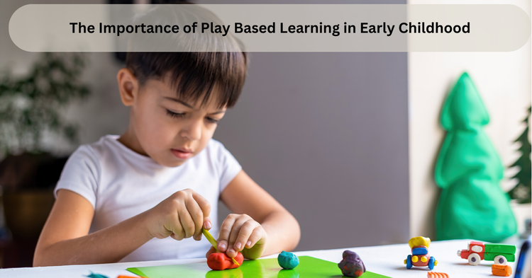 The Importance of Play Based Learning in Early Childhood
