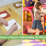 Montessori vs Daycare: Understanding the Differences